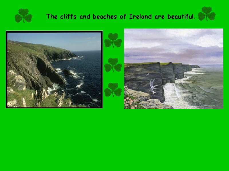 The cliffs and beaches of Ireland are beautiful.